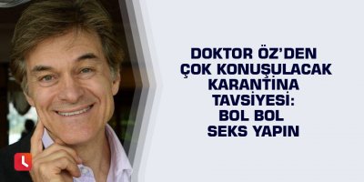 Doktor Öz’den çok konuşulacak karantina tavsiyesi: Bol bol seks yapın