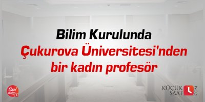 Bilim Kurulunda Çukurova Üniversitesi'nden bir kadın profesör