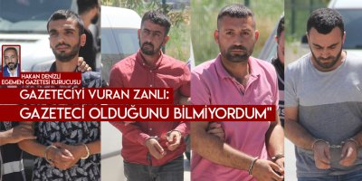 "Gazeteci olduğunu bilmiyordum"