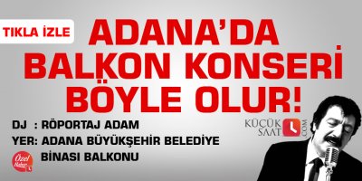Adana Büyükşehir balkonunda Müslüm Gürses dinletisi