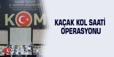 Kaçak kol saati operasyonu