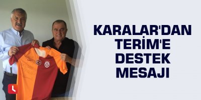Karalar'dan Terim'e destek mesajı