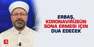 Erbaş, koronavirüsün sona ermesi için dua edecek