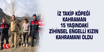 İz takip köpeği Kahraman 15 yaşındaki zihinsel engelli kızın kahramanı oldu