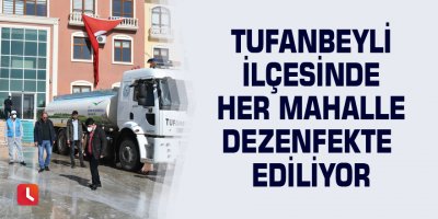 Tufanbeyli ilçesinde her mahalle dezenfekte ediliyor