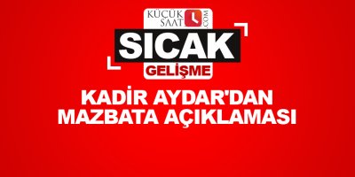 Kadir Aydar'dan mazbata açıklaması