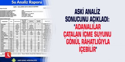 ASKİ analiz sonucunu açıkladı: "Adanalılar Çatalan içme suyunu gönül rahatlığıyla içebilir"
