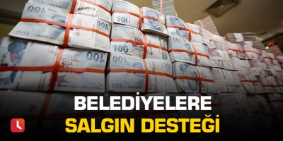 Belediyelere salgın desteği