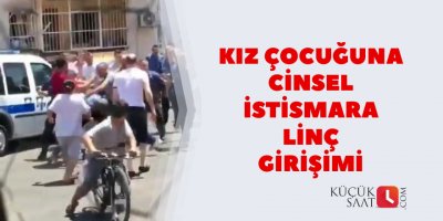 Kız çocuğuna cinsel istismara linç girişimi