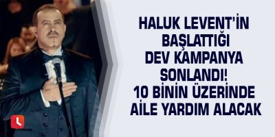 Haluk Levent’in başlattığı dev kampanya sonlandı! 10 binin üzerinde aile yardım alacak