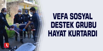 Vefa Sosyal Destek Grubu hayat kurtardı