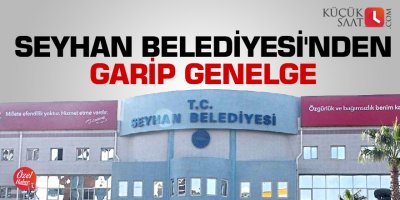 Seyhan Belediyesi'nden garip genelge