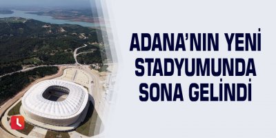 Adana’nın yeni stadyumunda sona gelindi