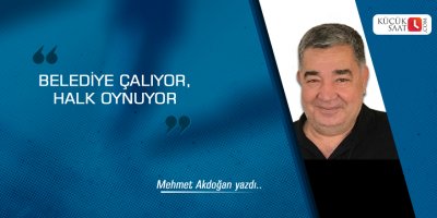 Belediye çalıyor, halk oynuyor