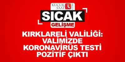 Kırklareli Valiliği: Valimizde koronavirüs testi pozitif çıkmıştır