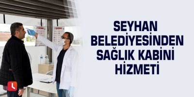 Seyhan Belediyesinden sağlık kabini hizmeti