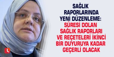Sağlık raporlarında yeni düzenleme: Süresi dolan sağlık raporları ve reçeteleri ikinci bir duyuruya kadar geçerli olacak
