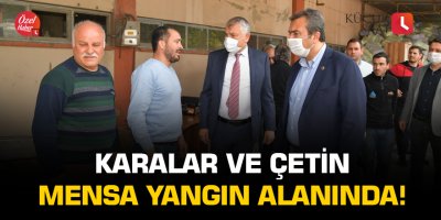 Karalar ve Çetin, yangın yerinde!