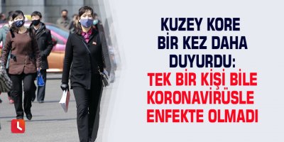 Kuzey Kore bir kez daha duyurdu: Tek bir kişi bile koronavirüsle enfekte olmadı