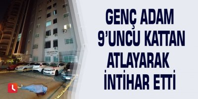 Genç adam 9’uncu kattan atlayarak intihar etti