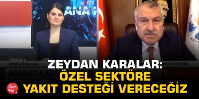 Karalar: Özel sektöre yakıt desteği vereceğiz
