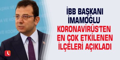 İBB Başkanı İmamoğlu Koronavirüs'ten en çok etkilenen ilçeleri açıkladı