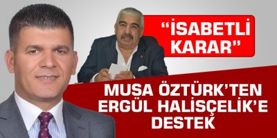 Musa Öztürk’ten Ergül Halisçelik’e destek