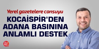 Kocaispir'den Adana basınına anlamlı destek