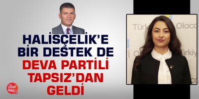 Halisçelik'e bir destek de DEVA Partili Tapsız'dan geldi
