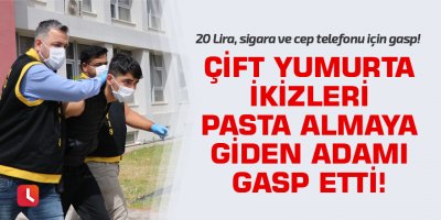 Çift yumurta ikizleri pasta almaya giden adamı gasp etti