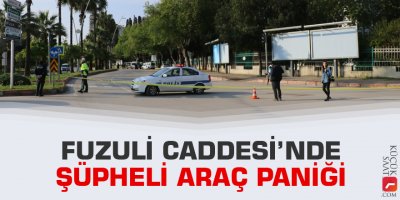 Fuzuli Caddesi'nde şüpheli araç paniği