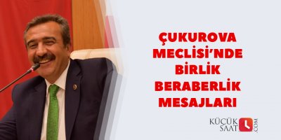 Çukurova Meclisi’nde birlik beraberlik mesajları