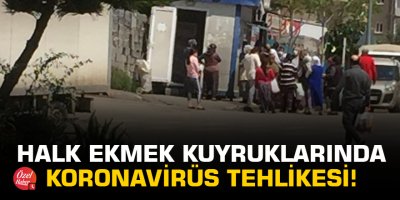 Halk ekmek kuyruklarında koronavirüs tehlikesi!