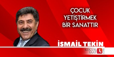 Çocuk Yetiştirmek Bir Sanattır