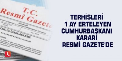 Terhisleri 1 ay erteleyen Cumhurbaşkanı kararı Resmi Gazete'de