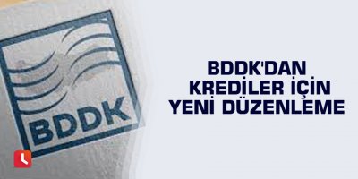 BDDK'dan krediler için yeni düzenleme