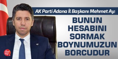Mehmet Ay: Bu kanunsuz işin hesabını soracağız!