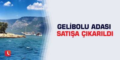 Gelibolu Adası satışa çıkarıldı
