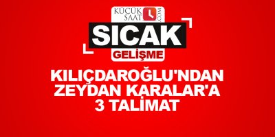 Kılıçdaroğlu'ndan Zeydan Karalar'a 3 talimat