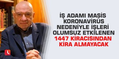 İş adamı Masis koronavirüs nedeniyle işleri olumsuz etkilenen 1447 kiracısından kira almayacak