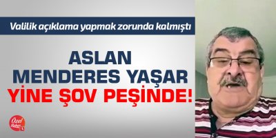 Adanalı Aslan Menderes Yaşar yine şov peşinde!