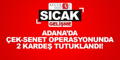 Adana'da çek-senet operasyonunda yeni gelişme