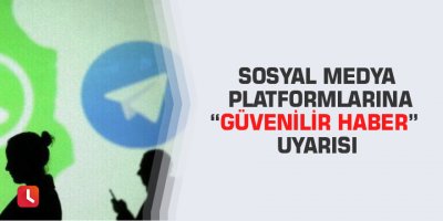 Sosyal medya platformlarına “güvenilir haber” uyarısı