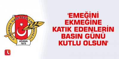 'Emeğini ekmeğine katık edenlerin basın günü kutlu olsun'