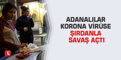 Adanalılar korona virüse şırdanla savaş açtı