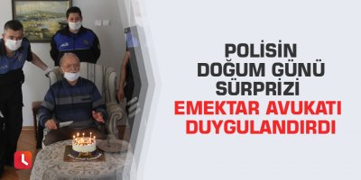 Polisin doğum günü sürprizi emektar avukatı duygulandırdı