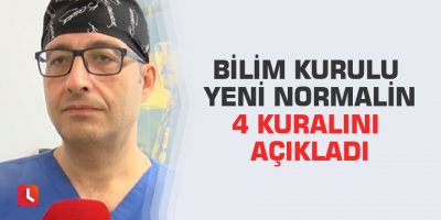 Bilim Kurulu yeni normalin 4 kuralını açıkladı