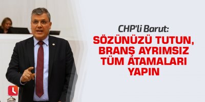 "Sözünüzü tutun, branş ayrımsız tüm atamaları yapın"