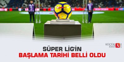 Süper Lig'in başlama tarihi belli oldu