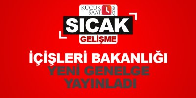 İçişleri Bakanlığı yeni genelge yayınladı